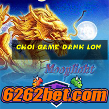 choi game danh lon