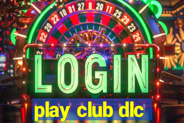 play club dlc