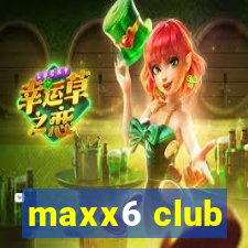 maxx6 club