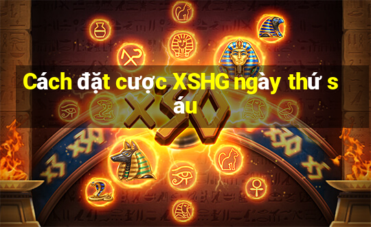 Cách đặt cược XSHG ngày thứ sáu