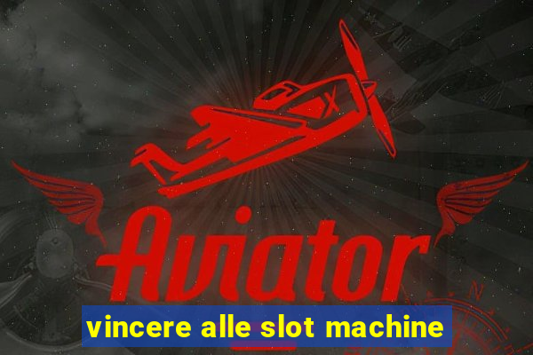 vincere alle slot machine