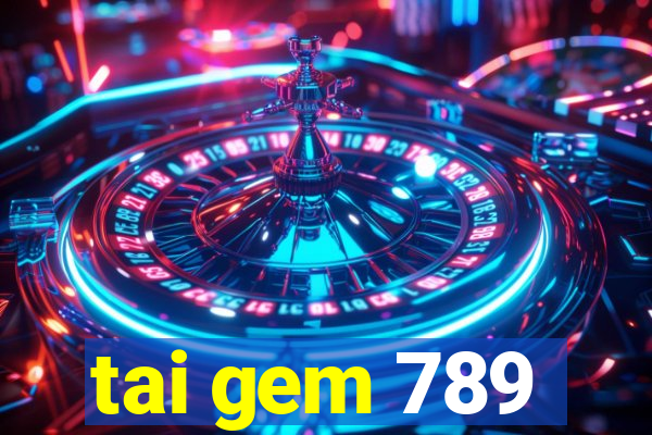 tai gem 789