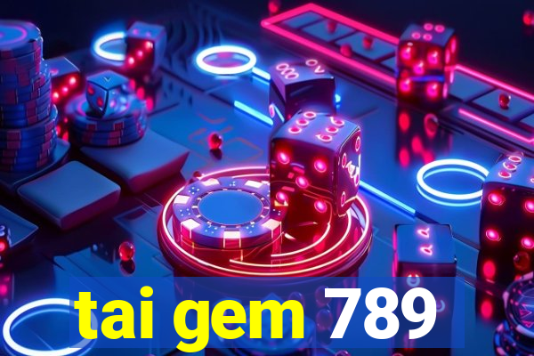 tai gem 789