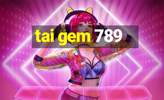 tai gem 789