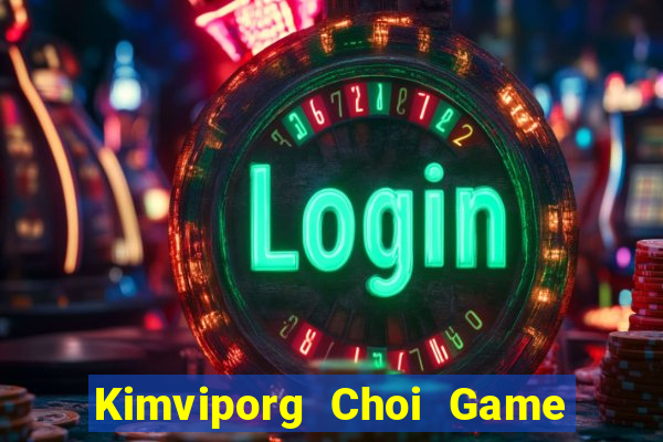 Kimviporg Choi Game Đánh Bài