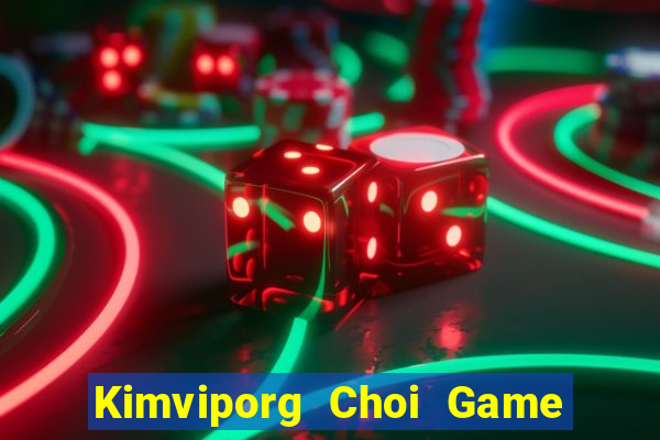 Kimviporg Choi Game Đánh Bài