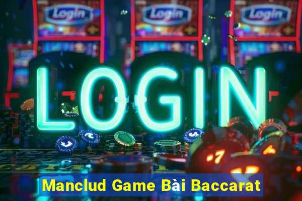 Manclud Game Bài Baccarat