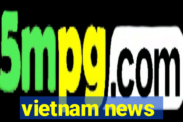 vietnam news