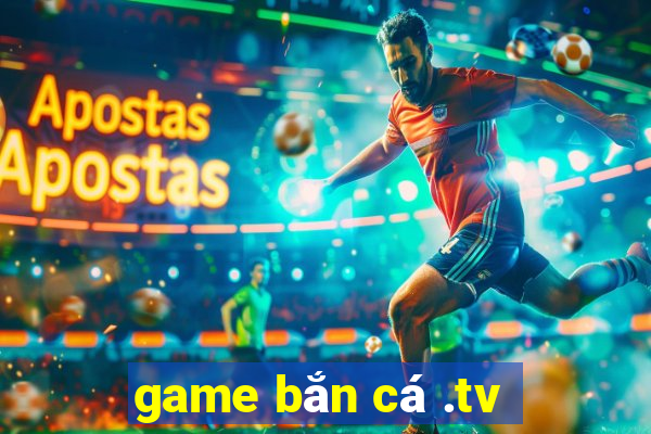 game bắn cá .tv