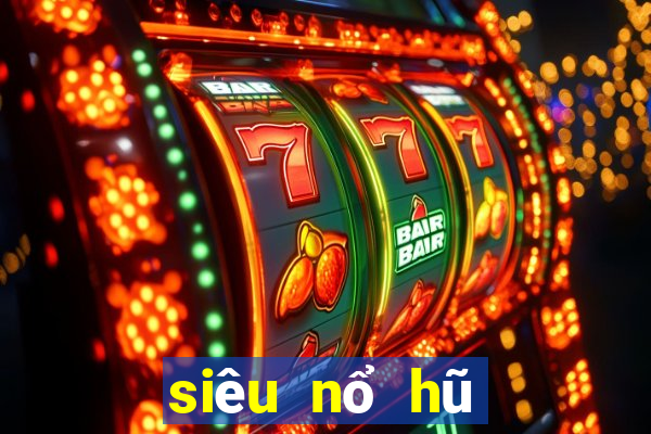 siêu nổ hũ tiền đây lũ