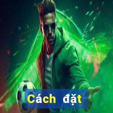 Cách đặt cược XSLD ngày 1