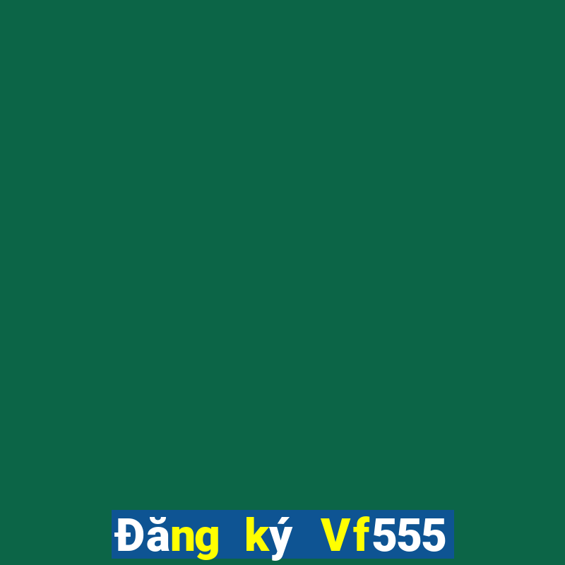 Đăng ký Vf555 Thưởng 288k