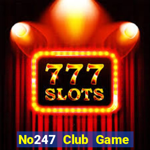 No247 Club Game Bài Giải Trí