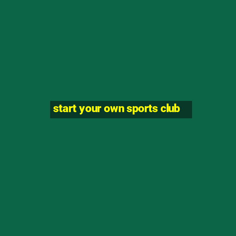 start your own sports club