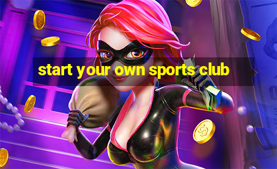 start your own sports club