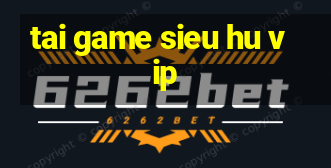 tai game sieu hu vip