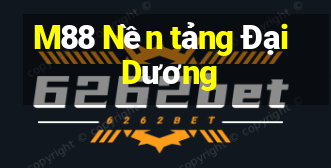 M88 Nền tảng Đại Dương