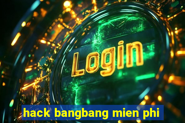 hack bangbang mien phi