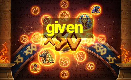 given