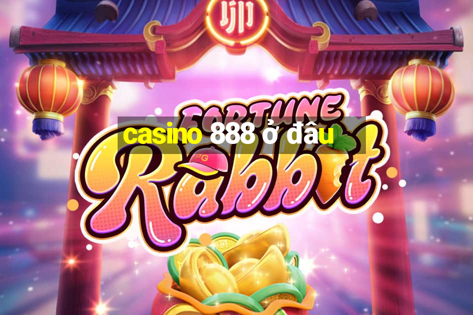 casino 888 ở đâu