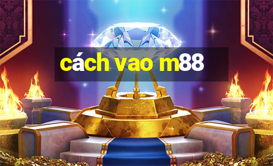 cach vao m88