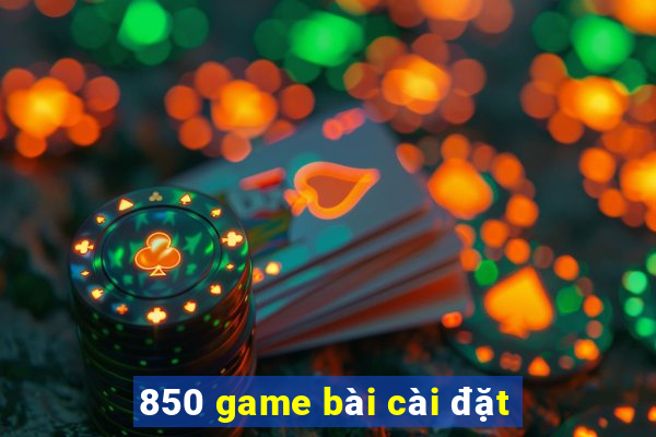 850 game bài cài đặt