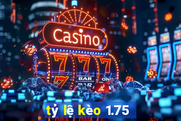 tỷ lệ kèo 1.75