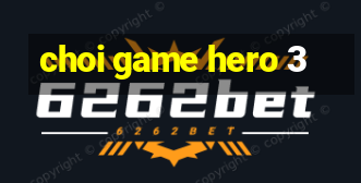 choi game hero 3