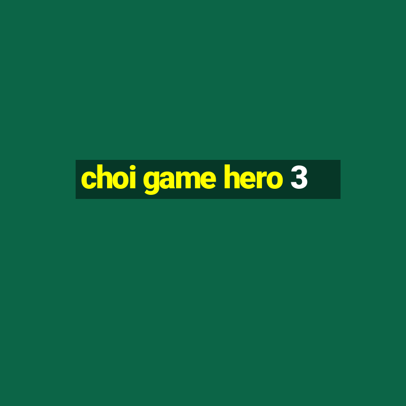 choi game hero 3