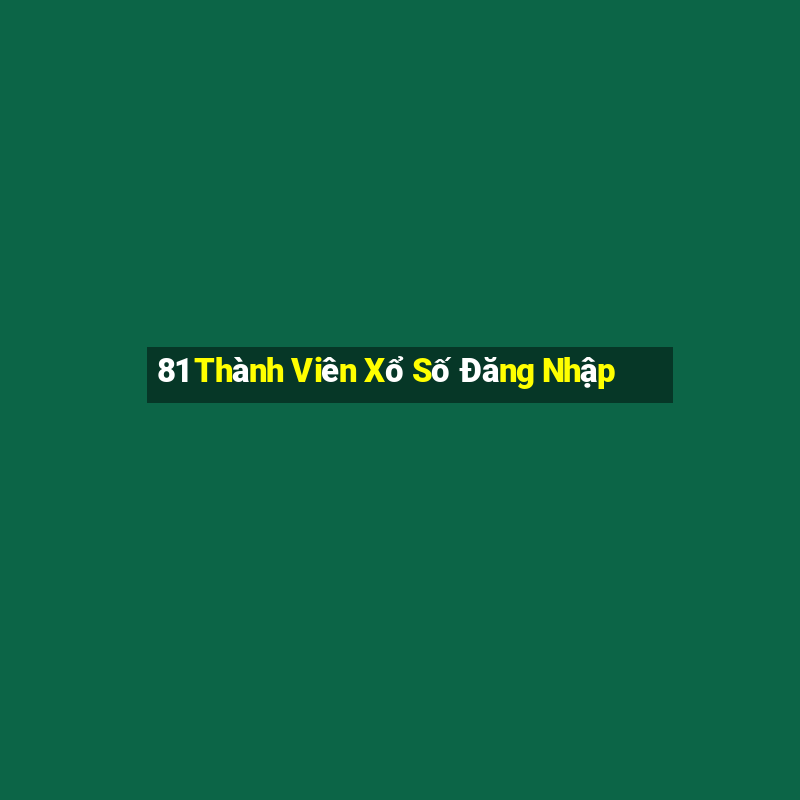 81 Thành Viên Xổ Số Đăng Nhập