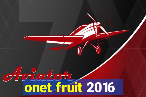 onet fruit 2016