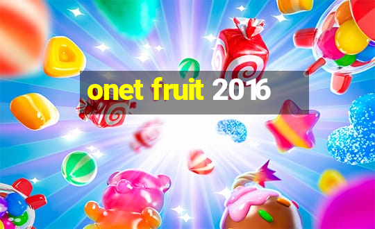 onet fruit 2016