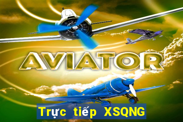 Trực tiếp XSQNG ngày mai