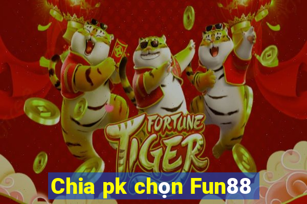 Chia pk chọn Fun88