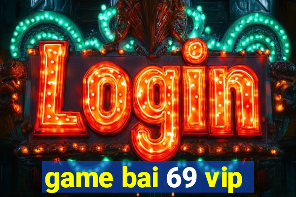 game bai 69 vip