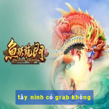 tây ninh có grab không