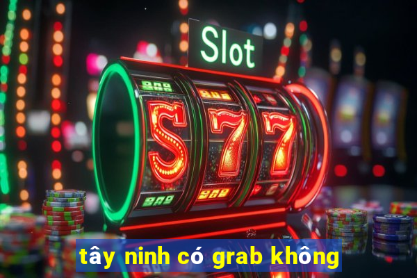 tây ninh có grab không