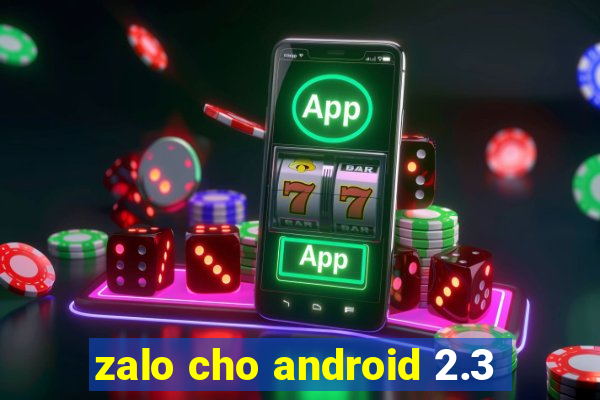 zalo cho android 2.3