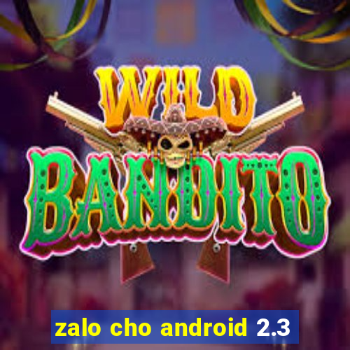 zalo cho android 2.3