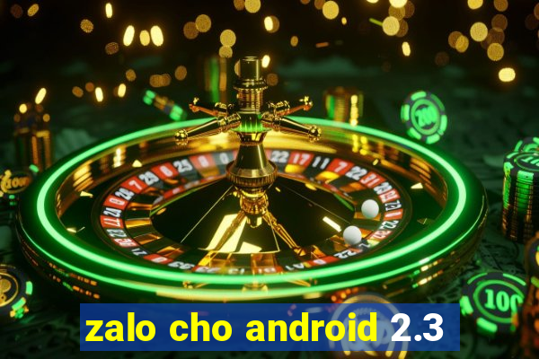 zalo cho android 2.3