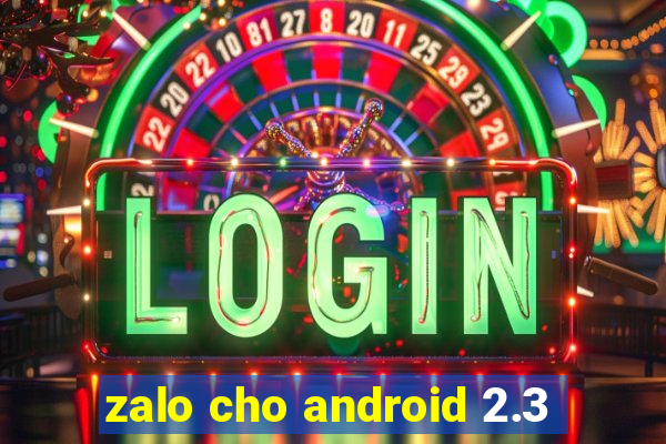 zalo cho android 2.3