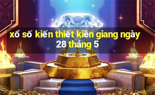 xổ số kiến thiết kiên giang ngày 28 tháng 5