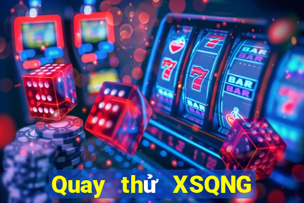 Quay thử XSQNG hôm nay