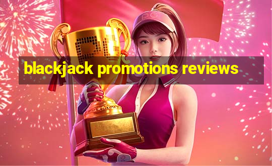 blackjack promotions reviews