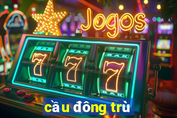 cầu đông trù