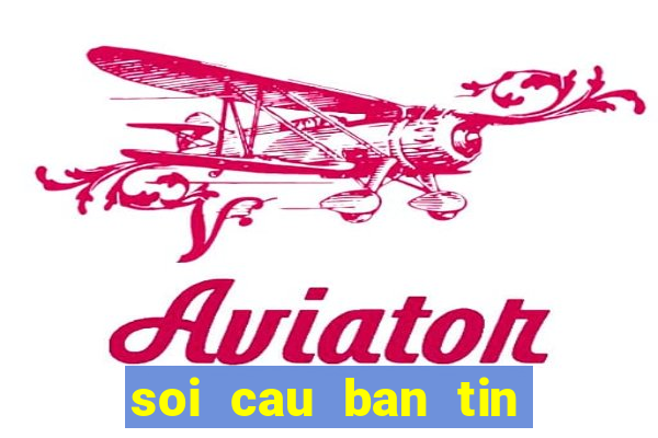 soi cau ban tin lo de