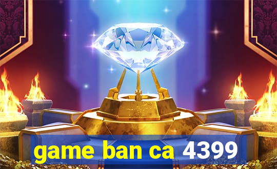 game ban ca 4399