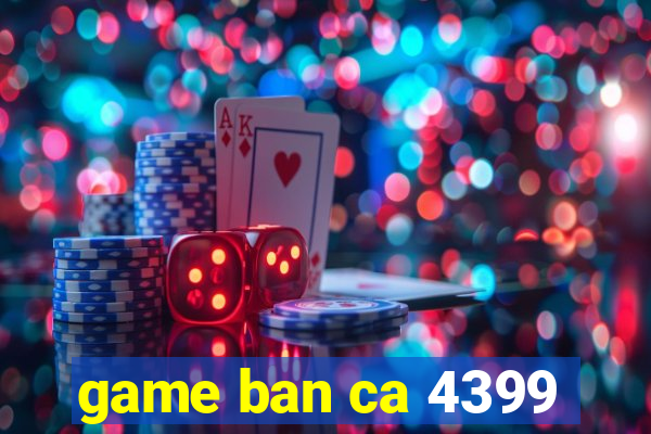 game ban ca 4399