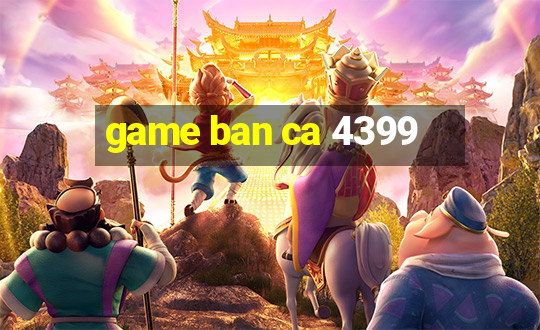 game ban ca 4399