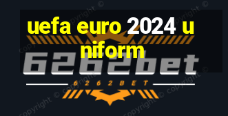 uefa euro 2024 uniform